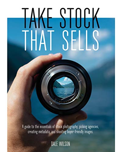 Take Stock Photography That Sells: Earn a living doing what you love